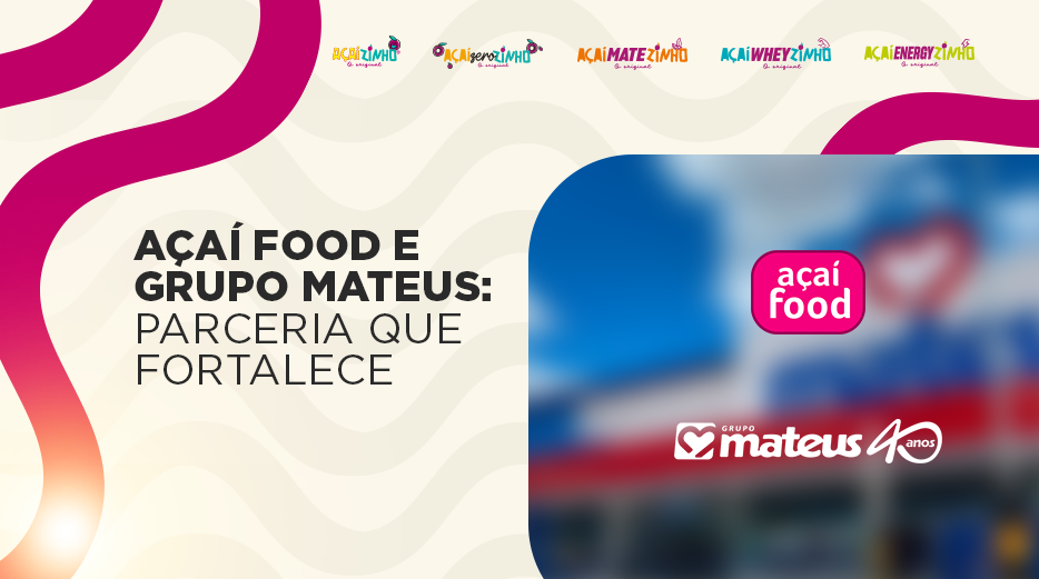 Açaí Food & Grupo Mateus